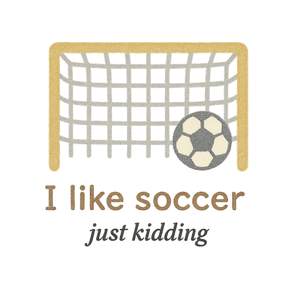 I like soccer (just kidding)