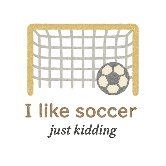 I like soccer (just kidding)
